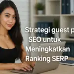 Strategi guest post SEO untuk Meningkatkan Ranking SERP