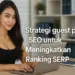 Strategi guest post SEO untuk Meningkatkan Ranking SERP